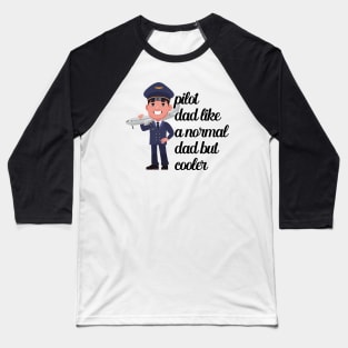 Pilot Dad Like A Normal Dad But Cooler Baseball T-Shirt